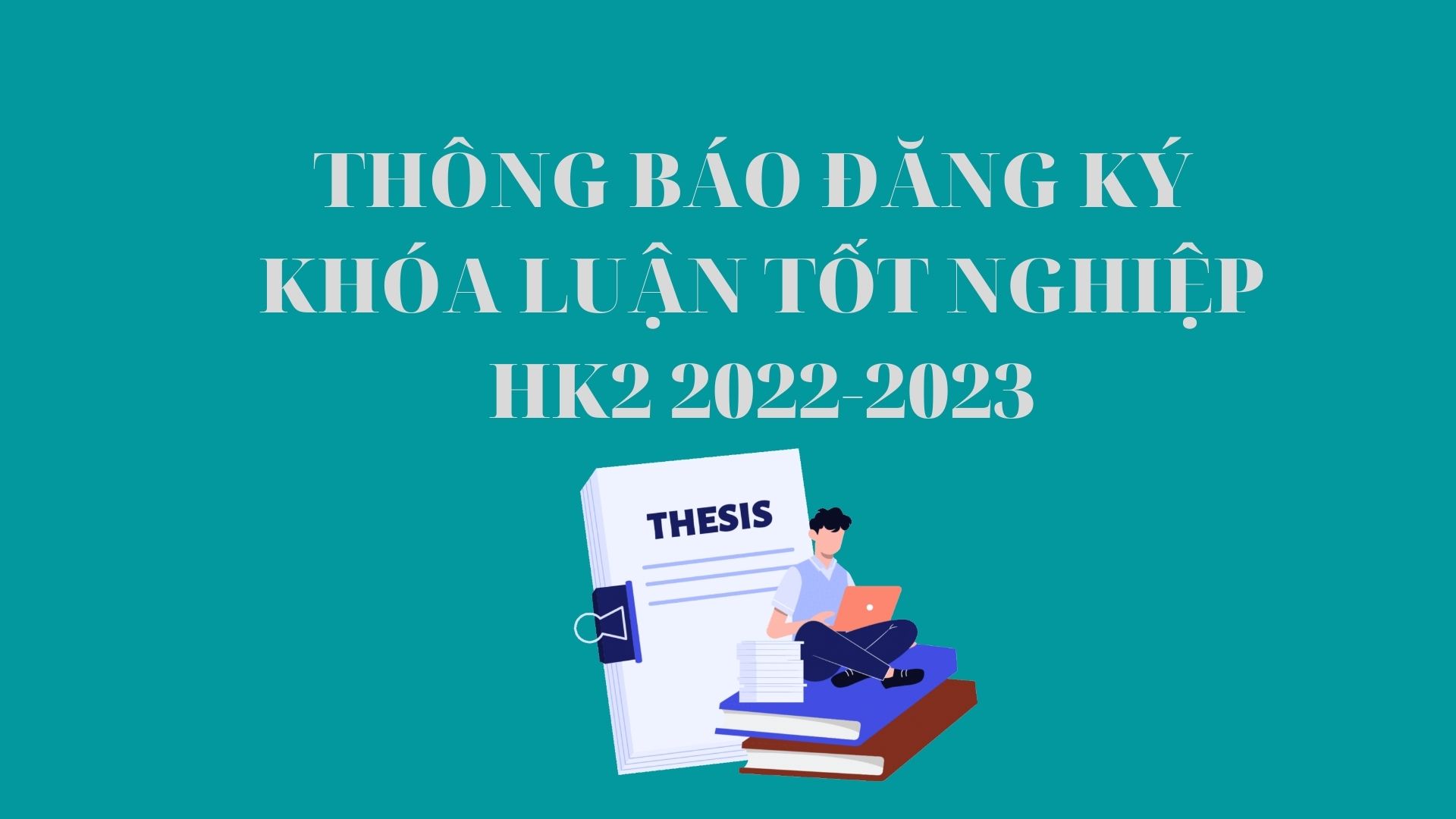THÔNG BÁO ĐĂNG KÝ KHÓA LUẬN TỐT NGHIỆP HK2 2022-2023